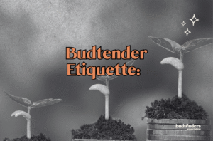 seedlings in black and white with text: budtender etiquette